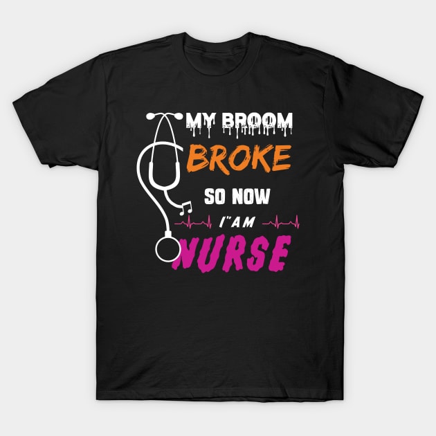 My Broom Broke So Now I Am Nurse Halloween 2020 Nurse Gift T-Shirt by Productcy